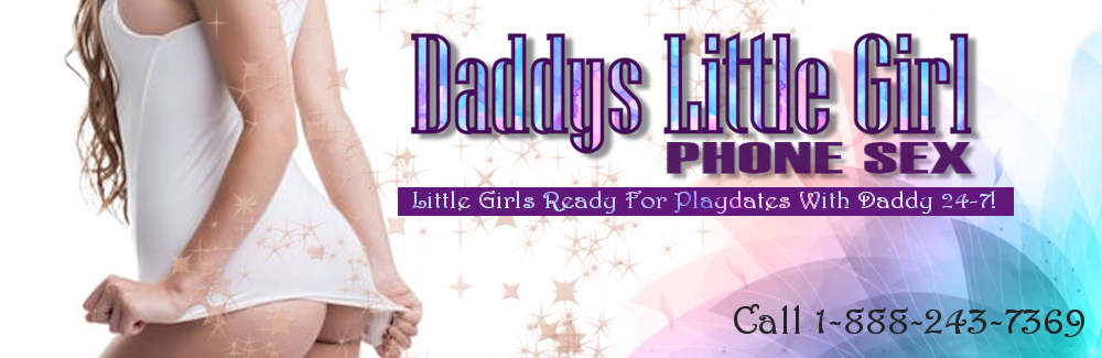Daddy’s Little Girl Phone Sex